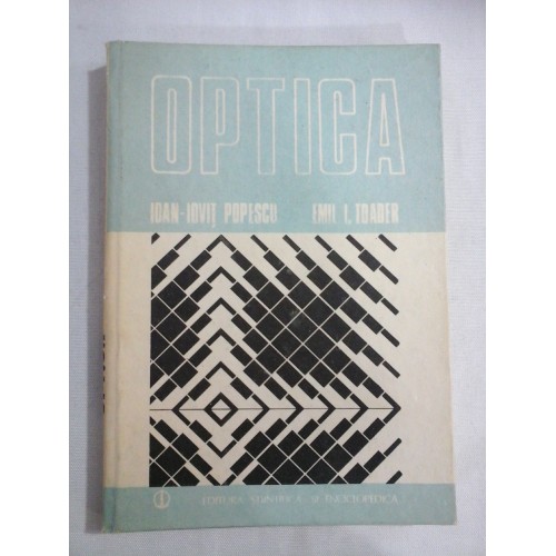 OPTICA - Ioan-Iovit POPESCU / Emil I. TOADER OPTICA - Ioan-Iovit POPESCU / Emil I. TOADER